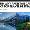 How and why Pakistan can be the next top travel destination?