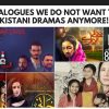 Top 3 Dialogues We Do Not Want to Listen to in Pakistani Dramas Anymore!